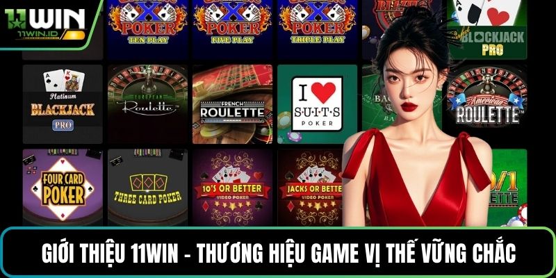 Giới thiệu 11win - Thương hiệu game vị thế vững chắc