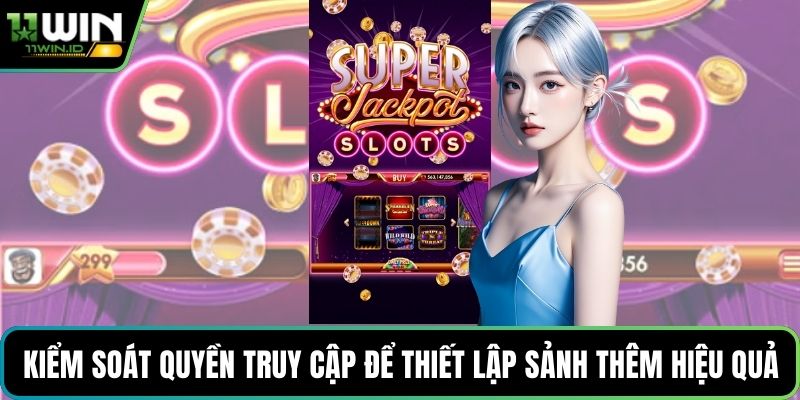 Kiểm soát quyền truy cập để thiết lập sảnh thêm hiệu quả