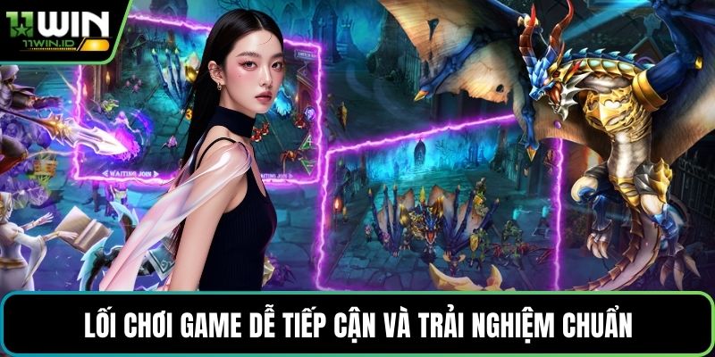 Lối chơi game dễ tiếp cận và trải nghiệm chuẩn
