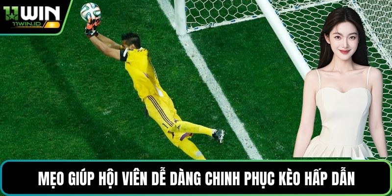 Mẹo giúp hội viên dễ dàng chinh phục kèo hấp dẫn