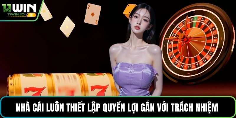 Nhà cái luôn thiết lập quyền lợi gắn với trách nhiệm