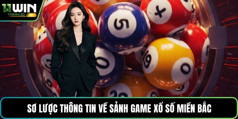 Sơ lược thông tin về sảnh game Xổ số miền Bắc