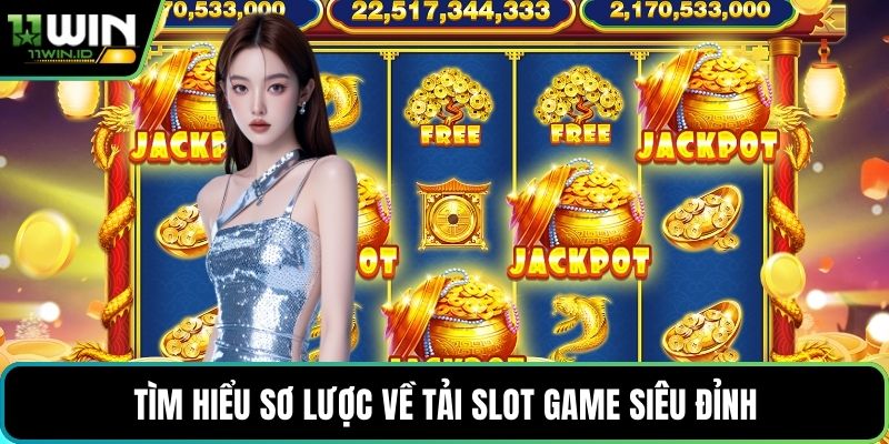 Tìm hiểu sơ lược về tải slot game siêu đỉnh